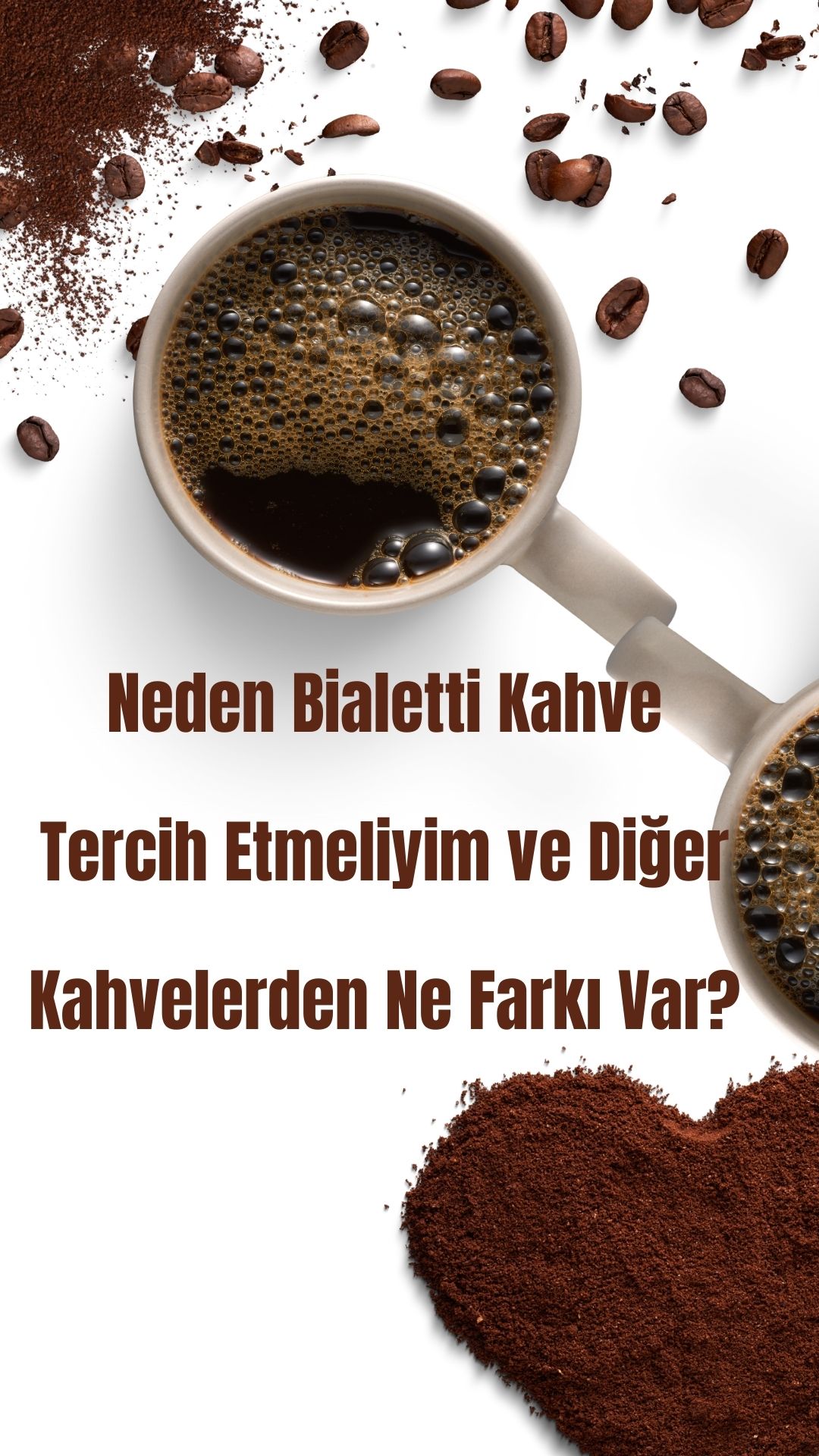 Neden Bialetti Kahve Tercih Etmeliyim ve Diğer Kahvelerden Ne Farkı Var?