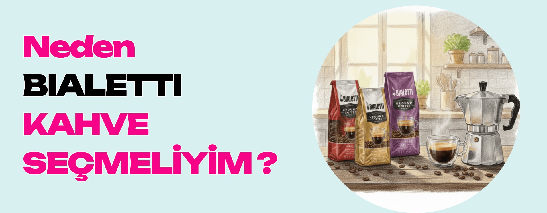 Neden Bialetti Kahve ?